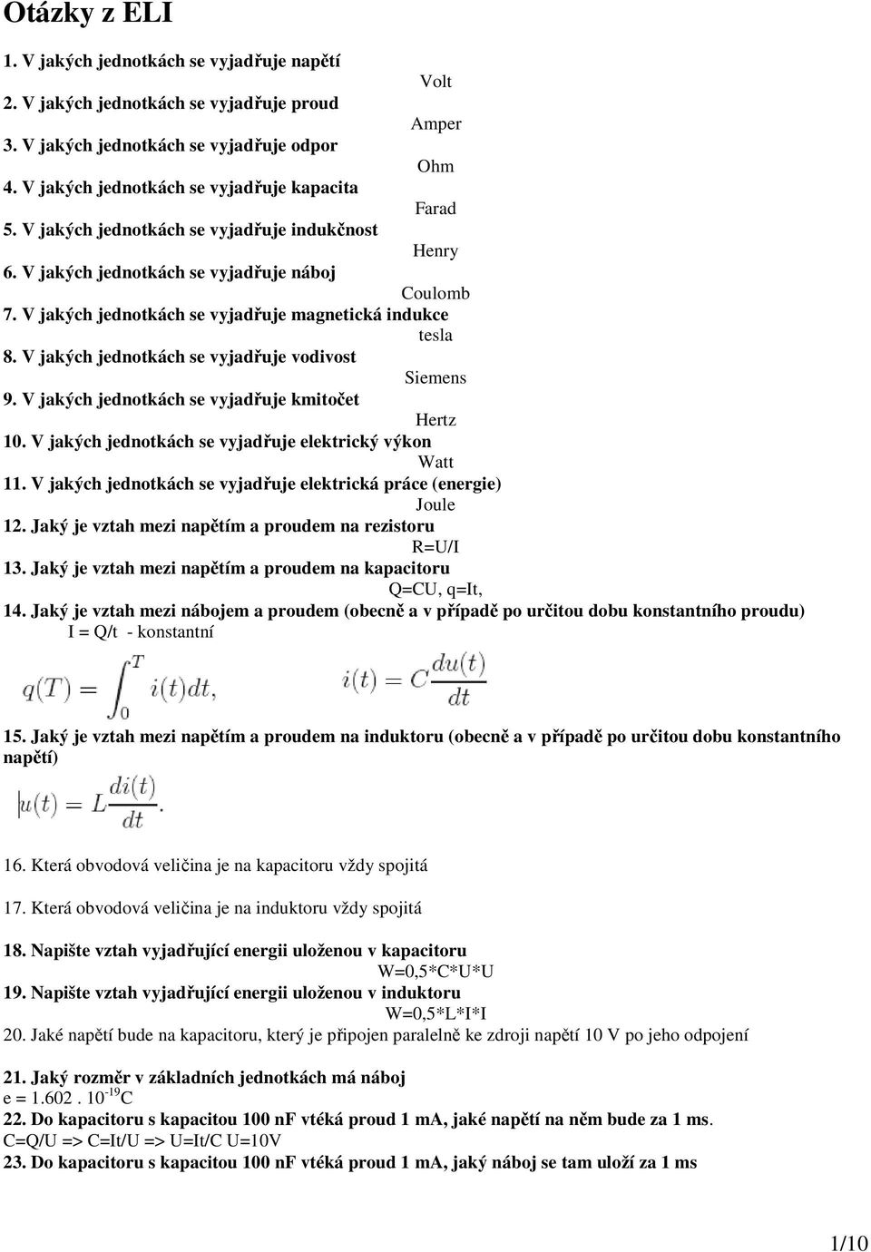 V jakých jednotkách se vyjadřuje magnetická indukce tesla 8. V jakých jednotkách se vyjadřuje vodivost Siemens 9. V jakých jednotkách se vyjadřuje kmitočet Hertz 10.