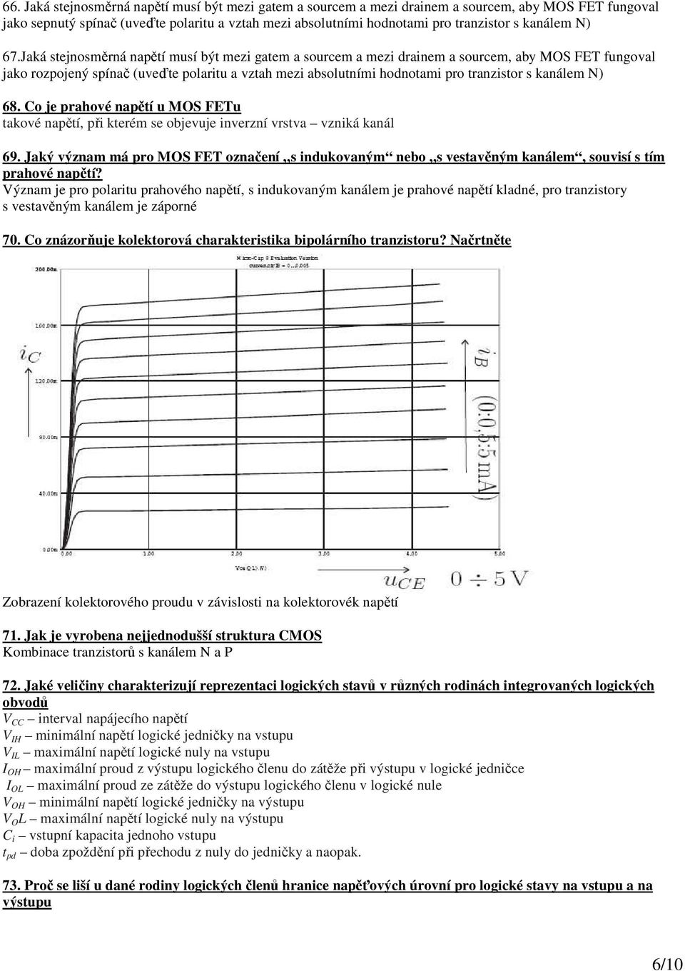 Jaká stejnosměrná napětí musí být mezi gatem a sourcem a mezi drainem a sourcem, aby MOS FET fungoval jako rozpojený spínač (uveďte polaritu a vztah mezi absolutními hodnotami pro tranzistor s