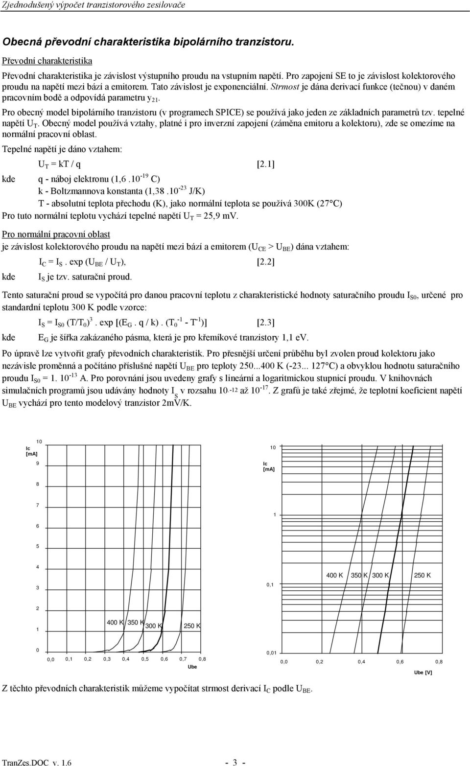 Pro obcný modl bipolárního tranzistoru (v programch SPICE) s používá jako jdn z základních paramtrů tzv. tplné napětí U T.