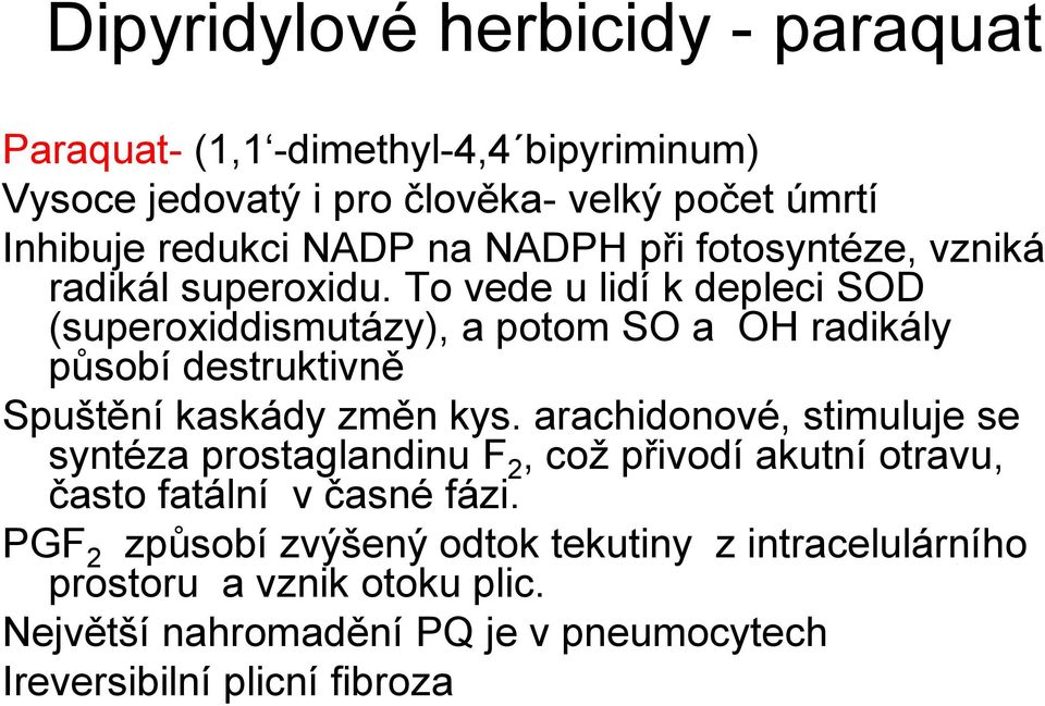 To vede u lidí k depleci SOD (superoxiddismutázy), a potom SO a OH radikály působí destruktivně Spuštění kaskády změn kys.