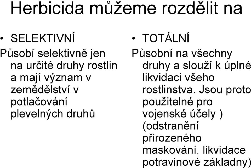 na všechny druhy a slouží k úplné likvidaci všeho rostlinstva.