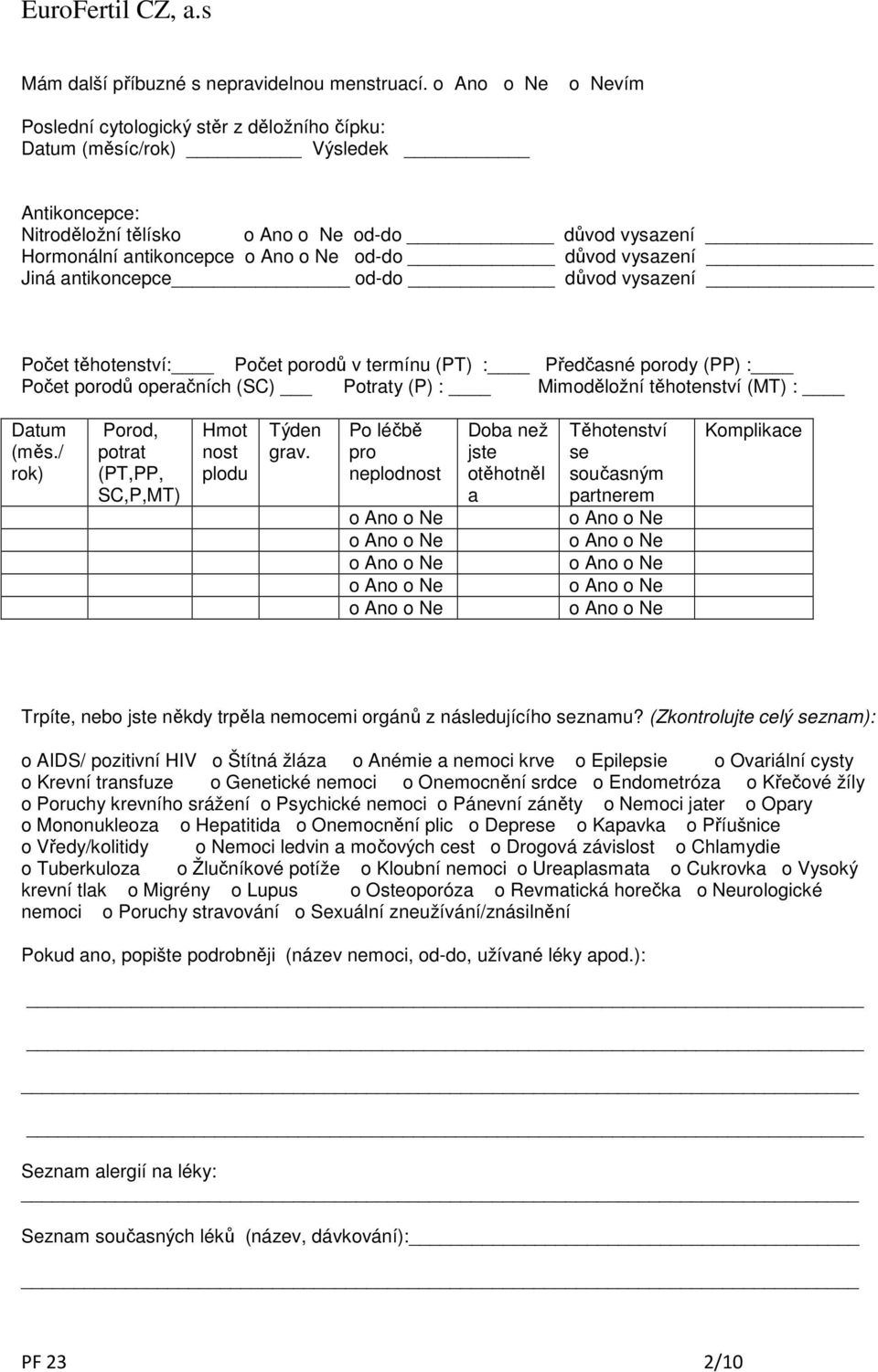 od-do důvod vysazení Počet těhotenství: Počet porodů v termínu (PT) : Předčasné porody (PP) : Počet porodů operačních (SC) Potraty (P) : Mimoděložní těhotenství (MT) : Datum (měs.