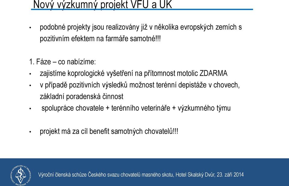 Fáze co nabízíme: zajistíme koprologické vyšetření na přítomnost motolic ZDARMA v případě pozitivních