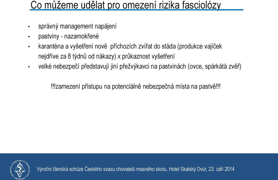 za 8 týdnů od nákazy) x průkaznost vyšetření velké nebezpečí představují jiní přežvýkavci na