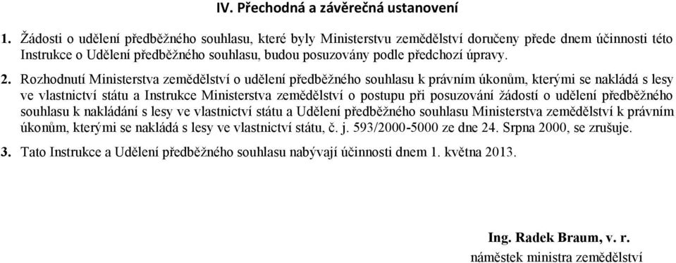 Rozhodnutí Ministerstva zemědělství o udělení předběžného souhlasu k právním úkonům, kterými se nakládá s lesy ve vlastnictví státu a Instrukce Ministerstva zemědělství o postupu při posuzování