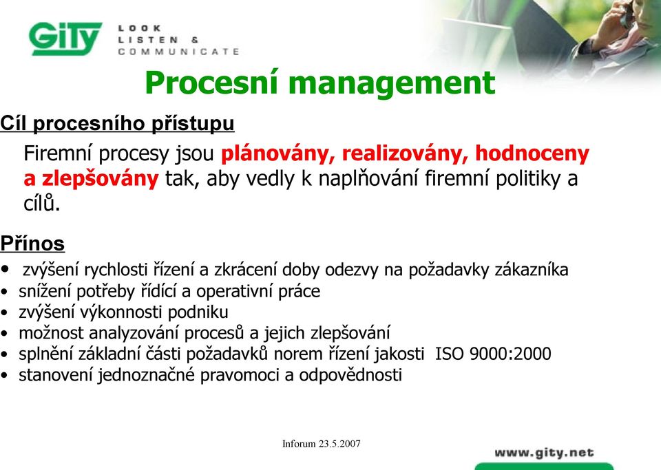 Přínos zvýšení rychlosti řízení a zkrácení doby odezvy na požadavky zákazníka snížení potřeby řídící a operativní