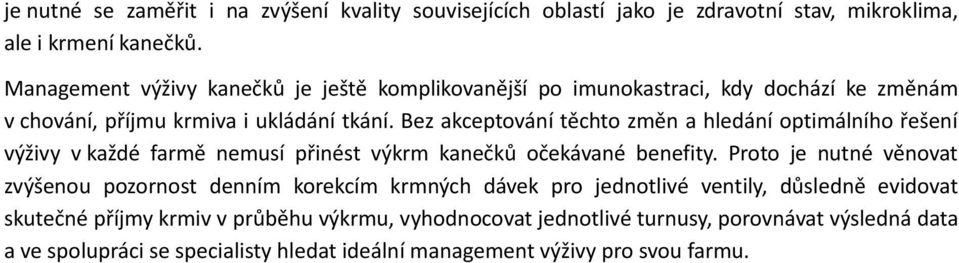 Bez akceptování těchto změn a hledání optimálního řešení výživy v každé farmě nemusí přinést výkrm kanečků očekávané benefity.