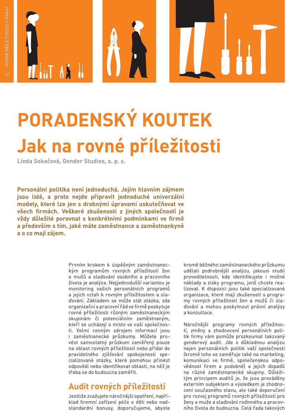 Veškeré zkušenosti z jiných společností je vždy důležité porovnat s konkrétními podmínkami ve firmě a především s tím, jaké máte zaměstnance a zaměstnankyně a o co mají zájem.