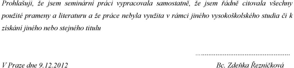 nebyla využita v rámci jiného vysokoškolského studia či k získání