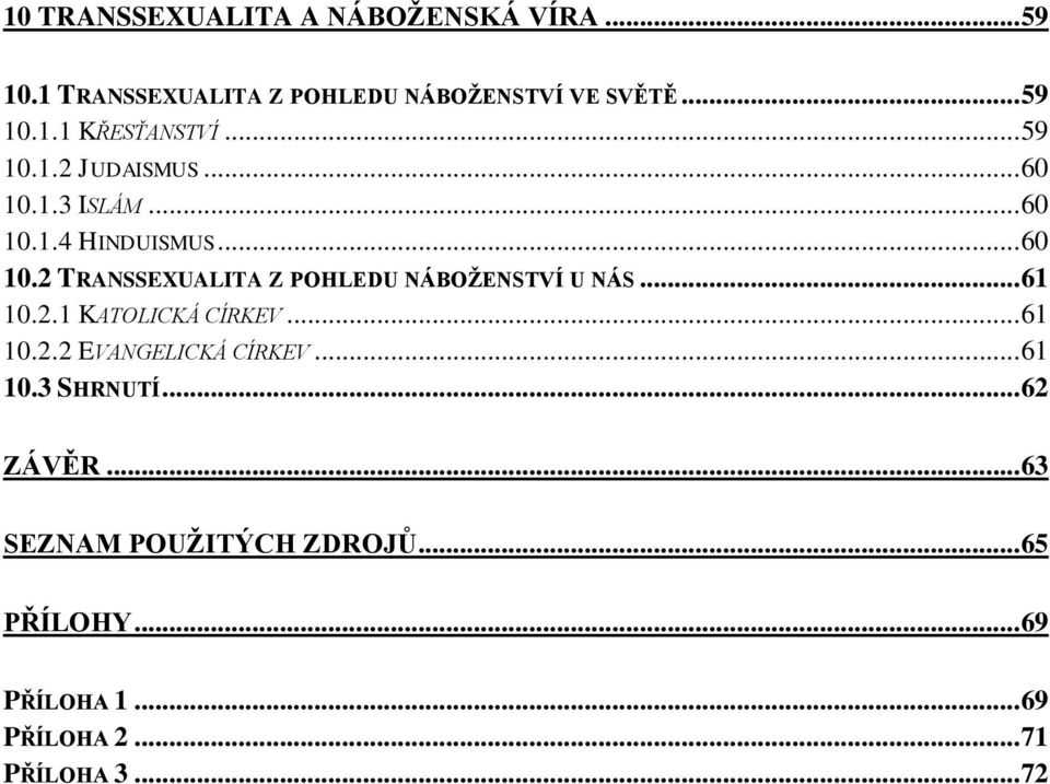 .. 61 10.2.1 KATOLICKÁ CÍRKEV... 61 10.2.2 EVANGELICKÁ CÍRKEV... 61 10.3 SHRNUTÍ... 62 ZÁVĚR.