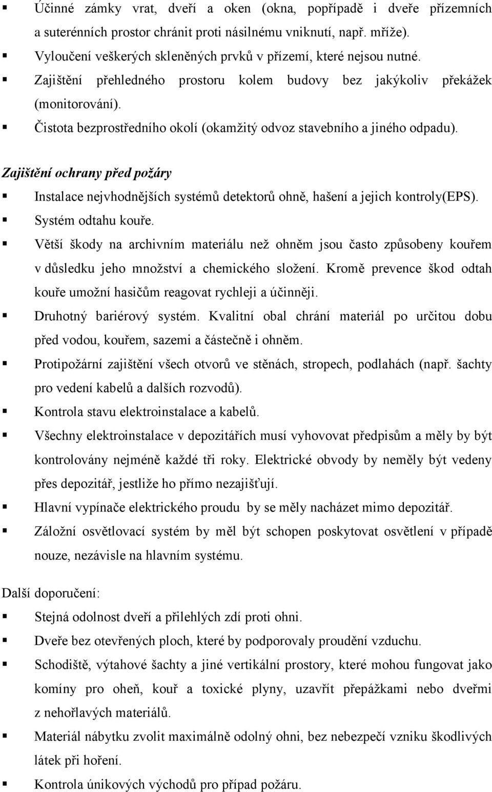 Čistota bezprostředního okolí (okamţitý odvoz stavebního a jiného odpadu). Zajištění ochrany před požáry Instalace nejvhodnějších systémů detektorů ohně, hašení a jejich kontroly(eps).