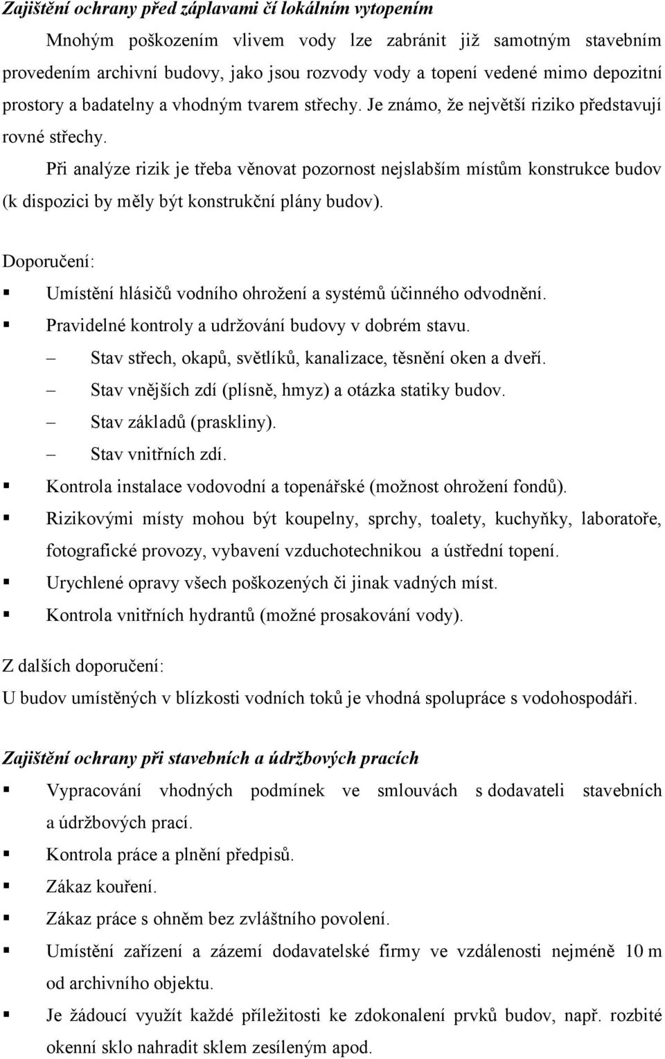 Při analýze rizik je třeba věnovat pozornost nejslabším místům konstrukce budov (k dispozici by měly být konstrukční plány budov).