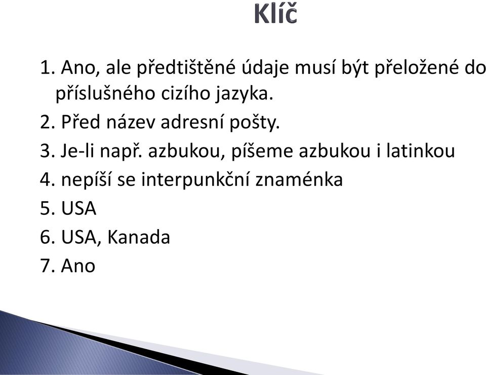 3. Je-li např. azbukou, píšeme azbukou i latinkou 4.