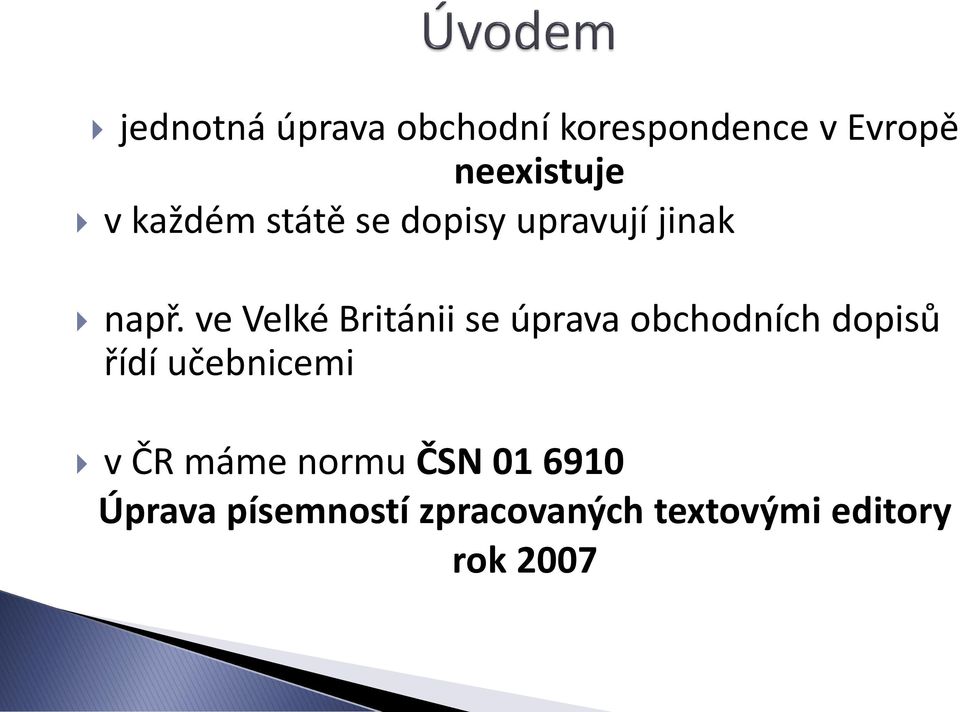 ve Velké Británii se úprava obchodních dopisů řídí učebnicemi