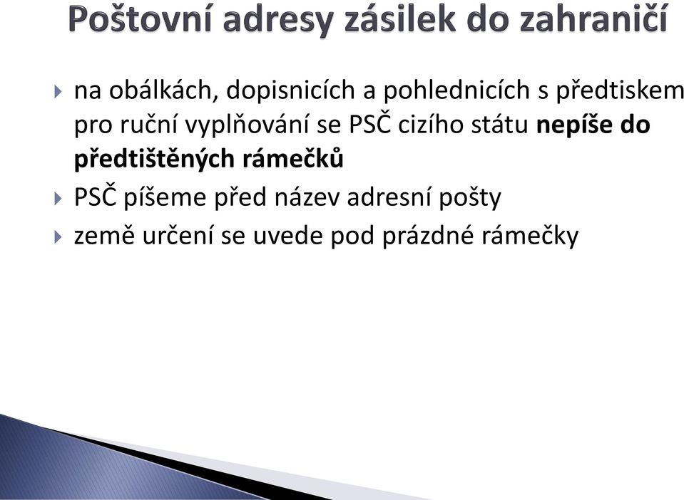 státu nepíše do předtištěných rámečků PSČ píšeme