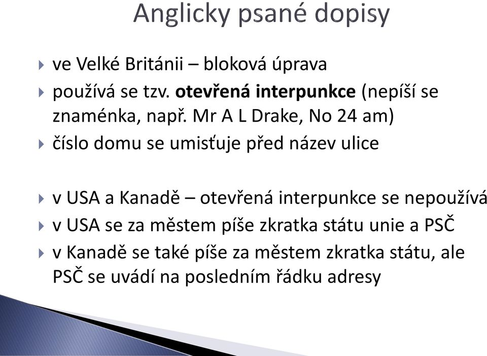 Mr A L Drake, No 24 am) číslo domu se umisťuje před název ulice v USA a Kanadě