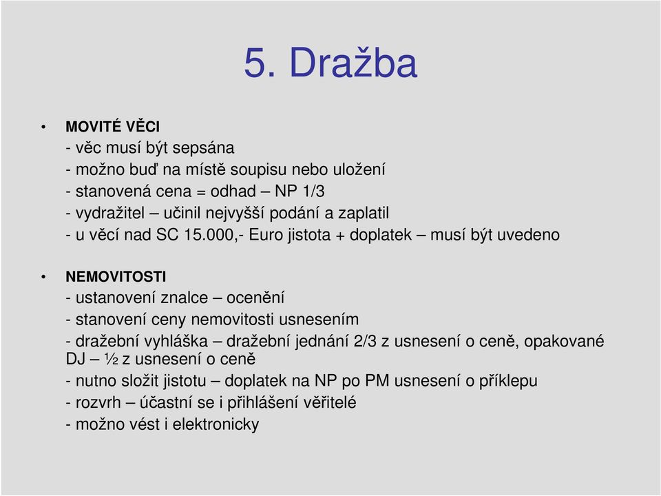 000,- Euro jistota + doplatek musí být uvedeno NEMOVITOSTI - ustanovení znalce ocenění - stanovení ceny nemovitosti usnesením -