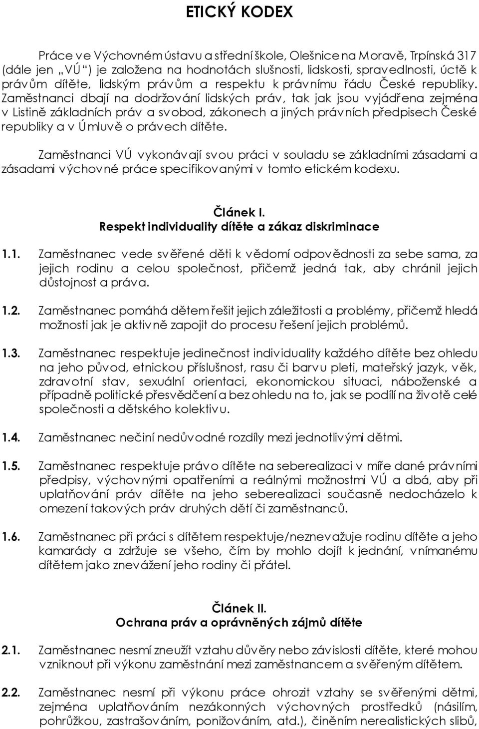 Zaměstnanci dbají na dodržování lidských práv, tak jak jsou vyjádřena zejména v Listině základních práv a svobod, zákonech a jiných právních předpisech České republiky a v Úmluvě o právech dítěte.