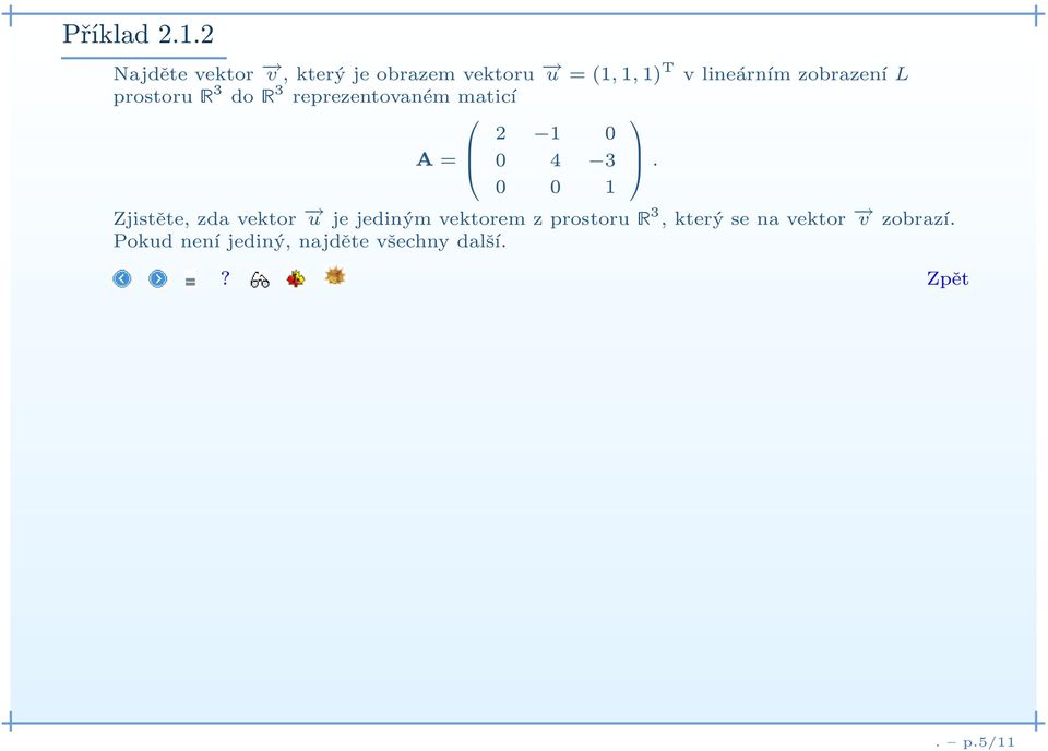 zobrazení L prostoruê3 doê3 reprezentovaném maticí 2 1 0 A= 0 4 3.
