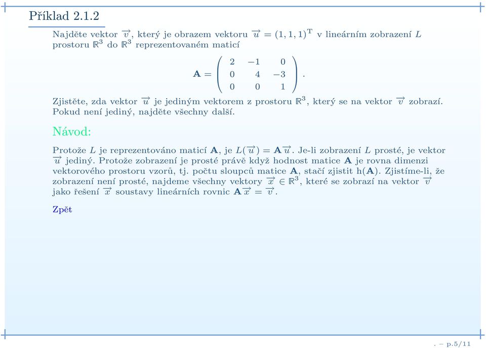 Návod: Protože L je reprezentováno maticía, je L( u)=a u. Je-li zobrazení L prosté, je vektor u jediný.