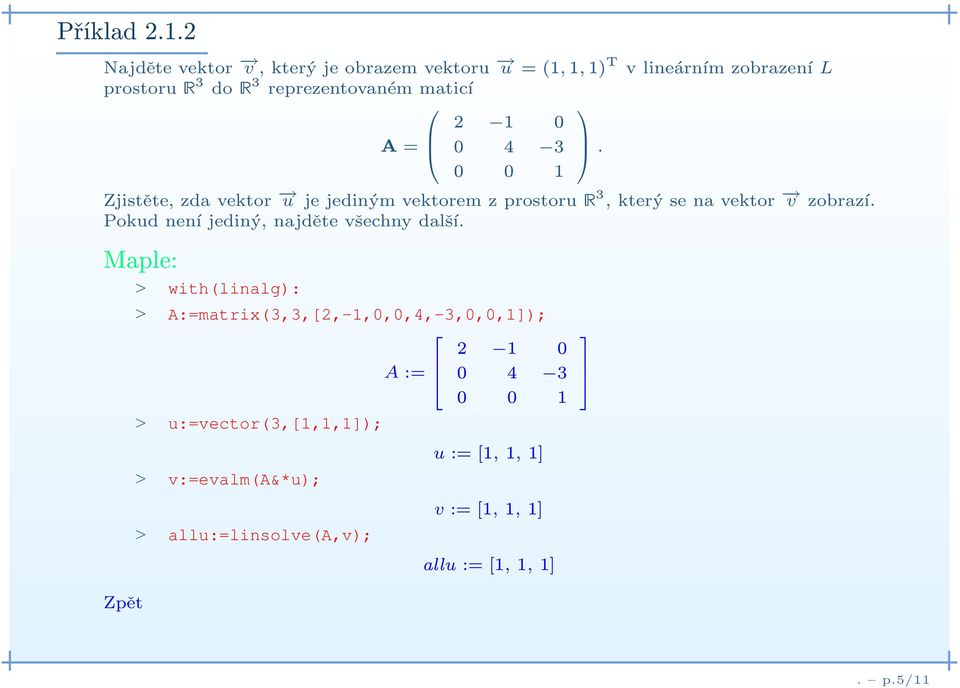 maticí 2 1 0 A= 0 4 3. 0 0 1 Zjistěte, zda vektor u je jediným vektorem z prostoruê3, který se na vektor v zobrazí.