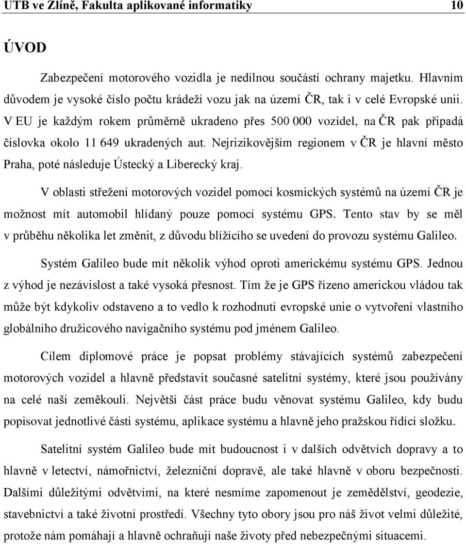 V EU je každým rokem průměrně ukradeno přes 500 000 vozidel, na ČR pak připadá číslovka okolo 11 649 ukradených aut.