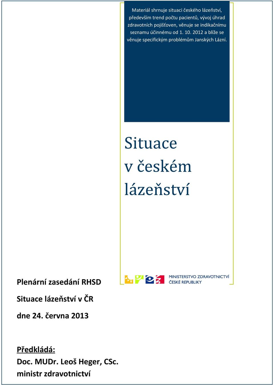 2012 a blíže se věnuje specifickým problémům Janských Lázní.