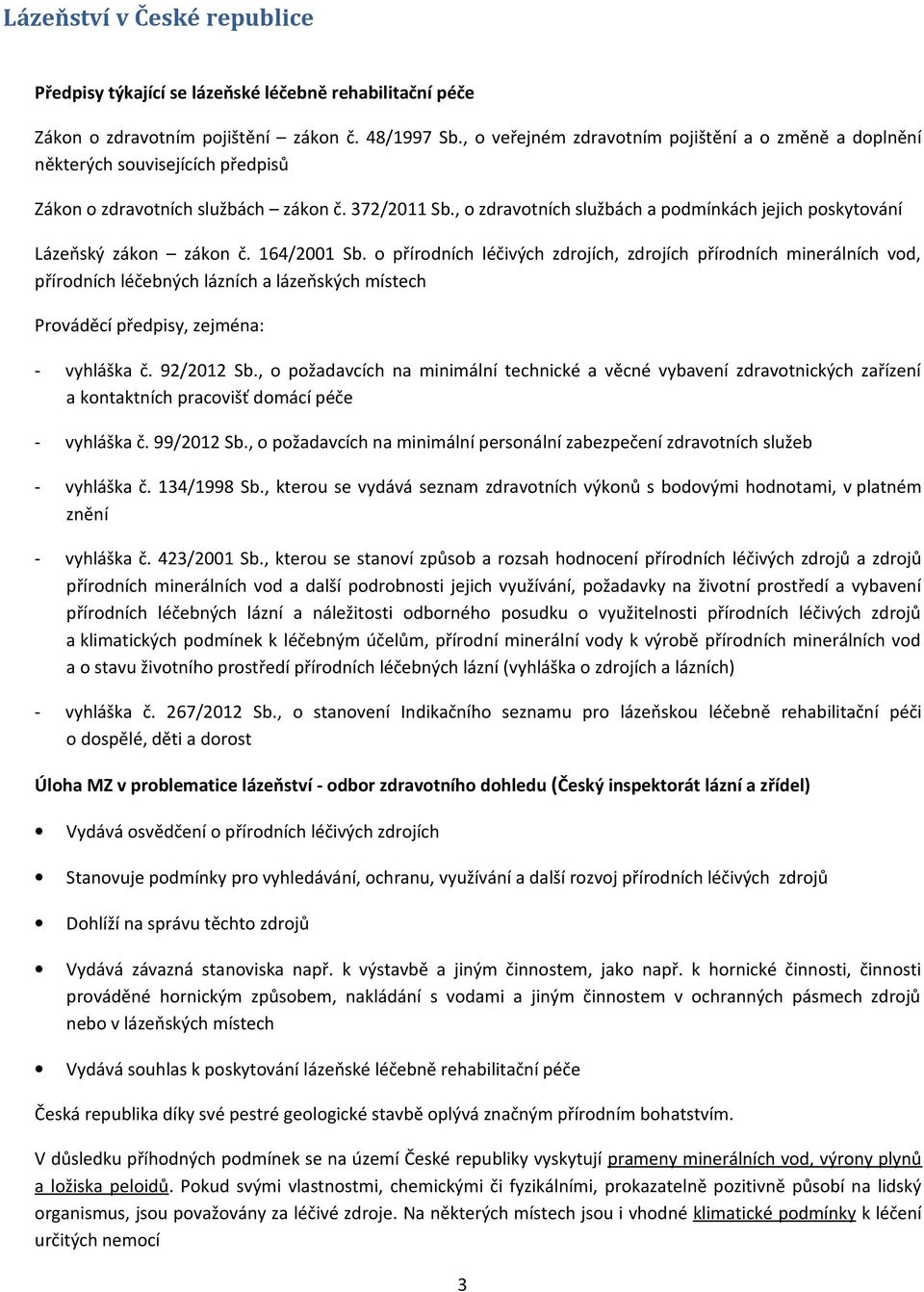 , o zdravotních službách a podmínkách jejich poskytování Lázeňský zákon zákon č. 164/2001 Sb.