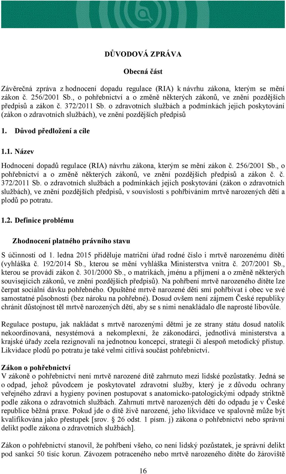 o zdravotních službách a podmínkách jejich poskytování (zákon o zdravotních službách), ve znění pozdějších předpisů 1. Důvod předložení a cíle 1.1. Název Hodnocení dopadů regulace (RIA) návrhu zákona, kterým se mění zákon č.