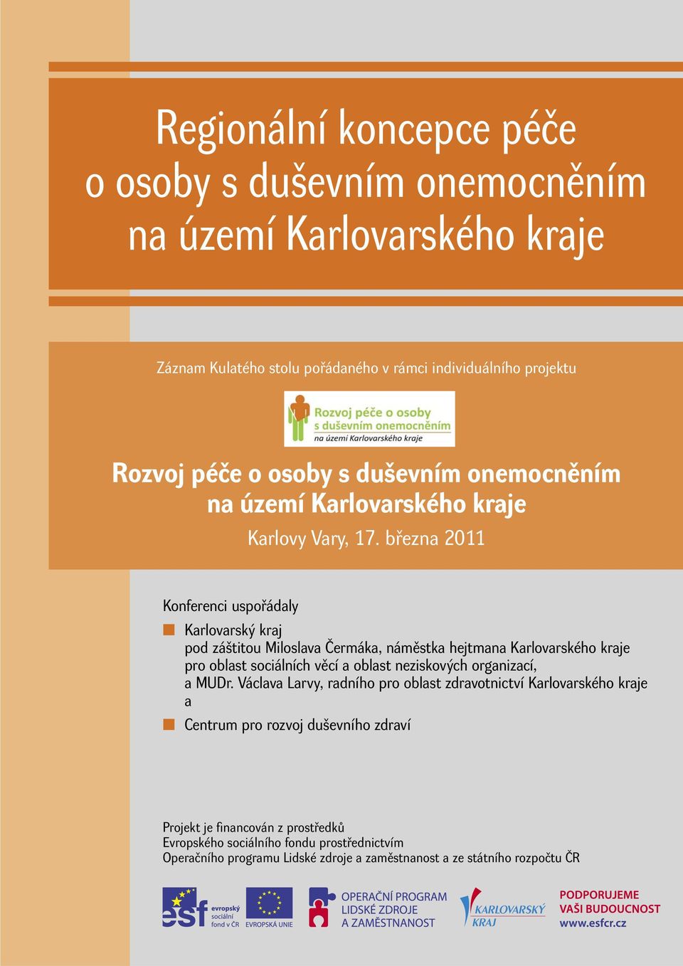 března 2011 Konferenci uspořádaly Karlovarský kraj pod záštitou Miloslava Čermáka, náměstka hejtmana Karlovarského kraje pro oblast sociálních věcí a oblast neziskových