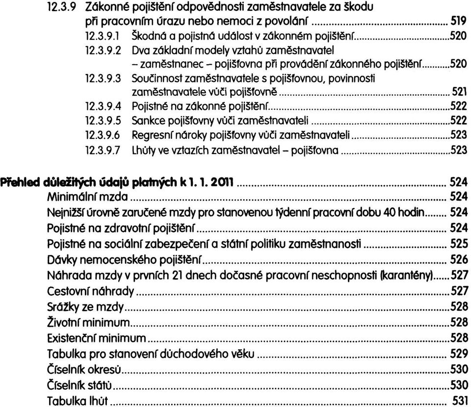 3.9.7 Lhůty ve vztazích zaměstnavatel - pojišťovna 523 Přehled důležitých údajů platných k 1.