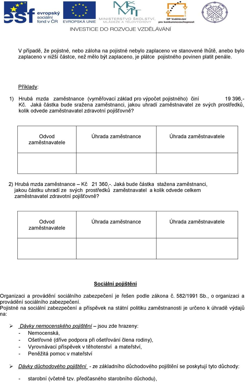 Jaká částka bude sražena zaměstnanci, jakou uhradí zaměstnavatel ze svých prostředků, kolik odvede zaměstnavatel zdravotní pojišťovně?