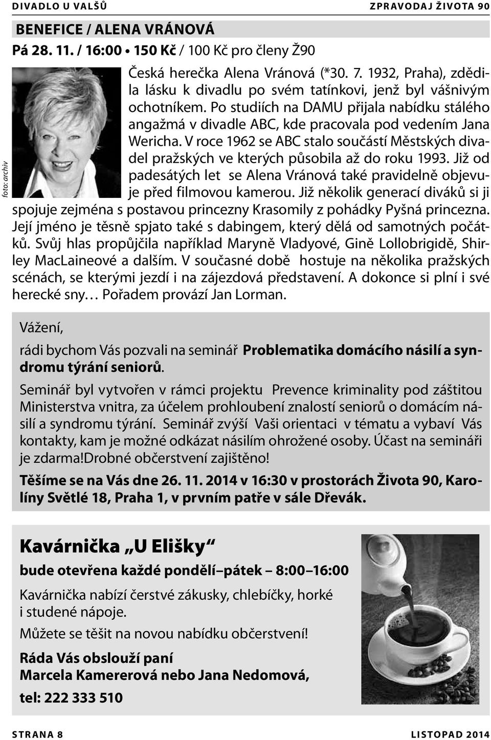 V roce 1962 se ABC stalo součástí Městských divadel pražských ve kterých působila až do roku 1993. Již od padesátých let se Alena Vránová také pravidelně objevuje před filmovou kamerou.