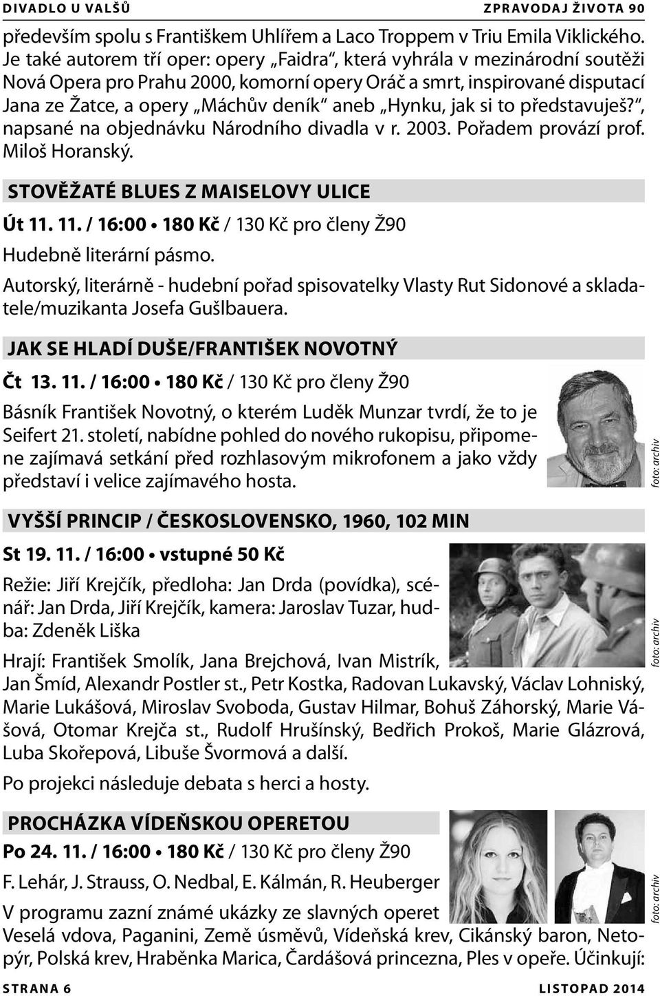 jak si to představuješ?, napsané na objednávku Národního divadla v r. 2003. Pořadem provází prof. Miloš Horanský. STOVĚŽATÉ BLUES Z MAISELOVY ULICE Út 11.