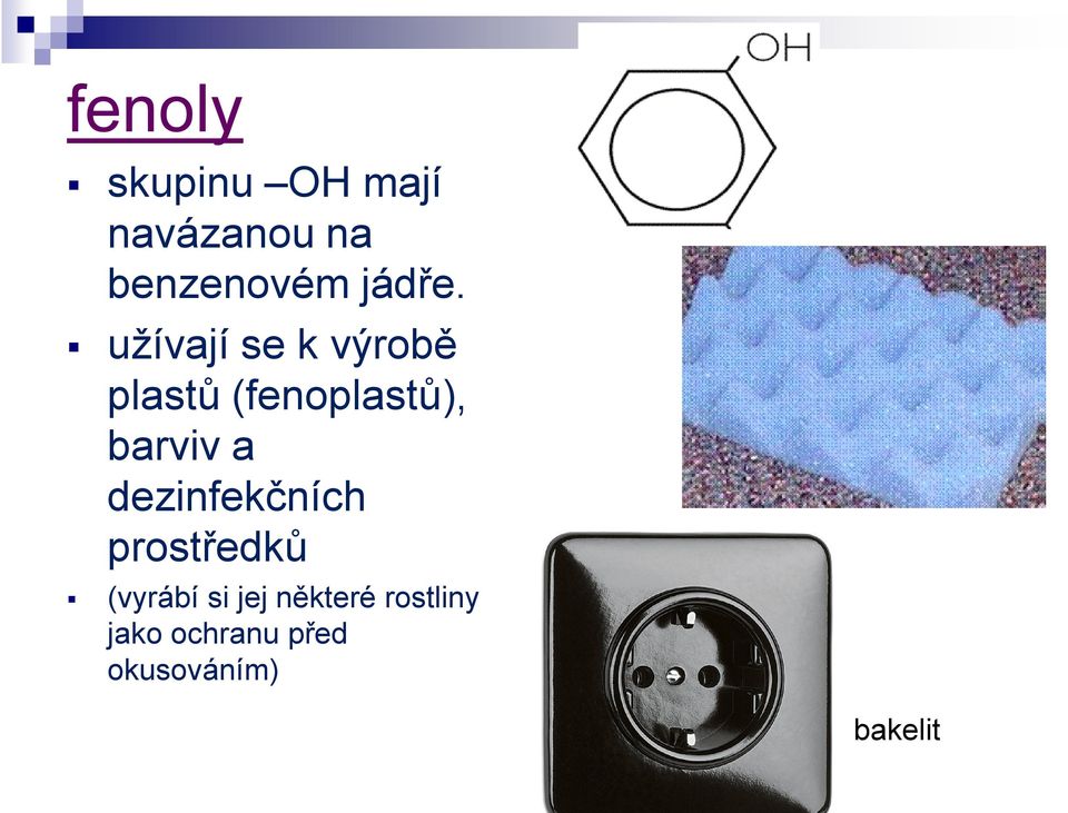 užívají se k výrobě plastů (fenoplastů), barviv a