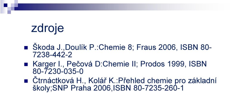 , Pečová D:Chemie II; Prodos 1999, ISBN 80-7230-035-0