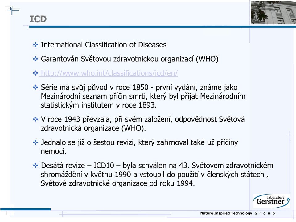 statistickým institutem v roce 1893. V roce 1943 převzala, při svém založení, odpovědnost Světová zdravotnická organizace (WHO).