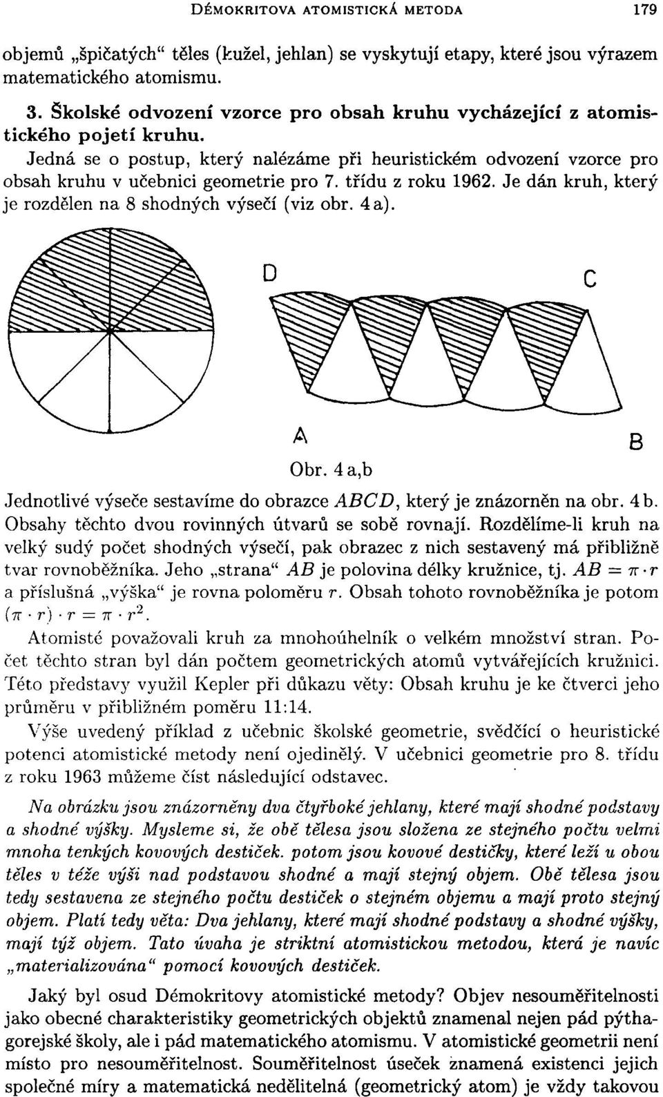 třídu z roku 1962. Je dán kruh, který je rozdělen na 8 shodných výsečí (viz obr. 4 a). A Obr. 4a,b Jednotlivé výseče sestavíme do obrazce ABCD, který je znázorněn na obr. 4 b.