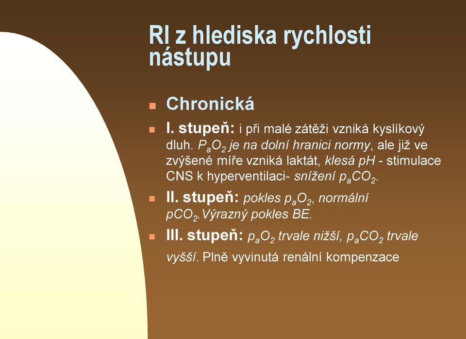 CNS k hyperventilaci- snížení p a CO 2. II. stupeň: pokles p a O 2, normální pco 2.