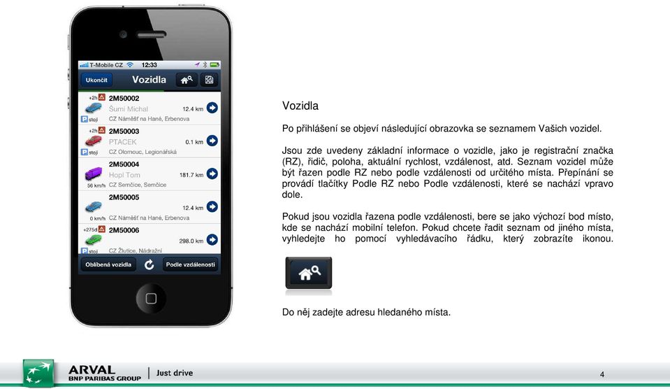 Seznam vozidel může být řazen podle RZ nebo podle vzdálenosti od určitého místa.