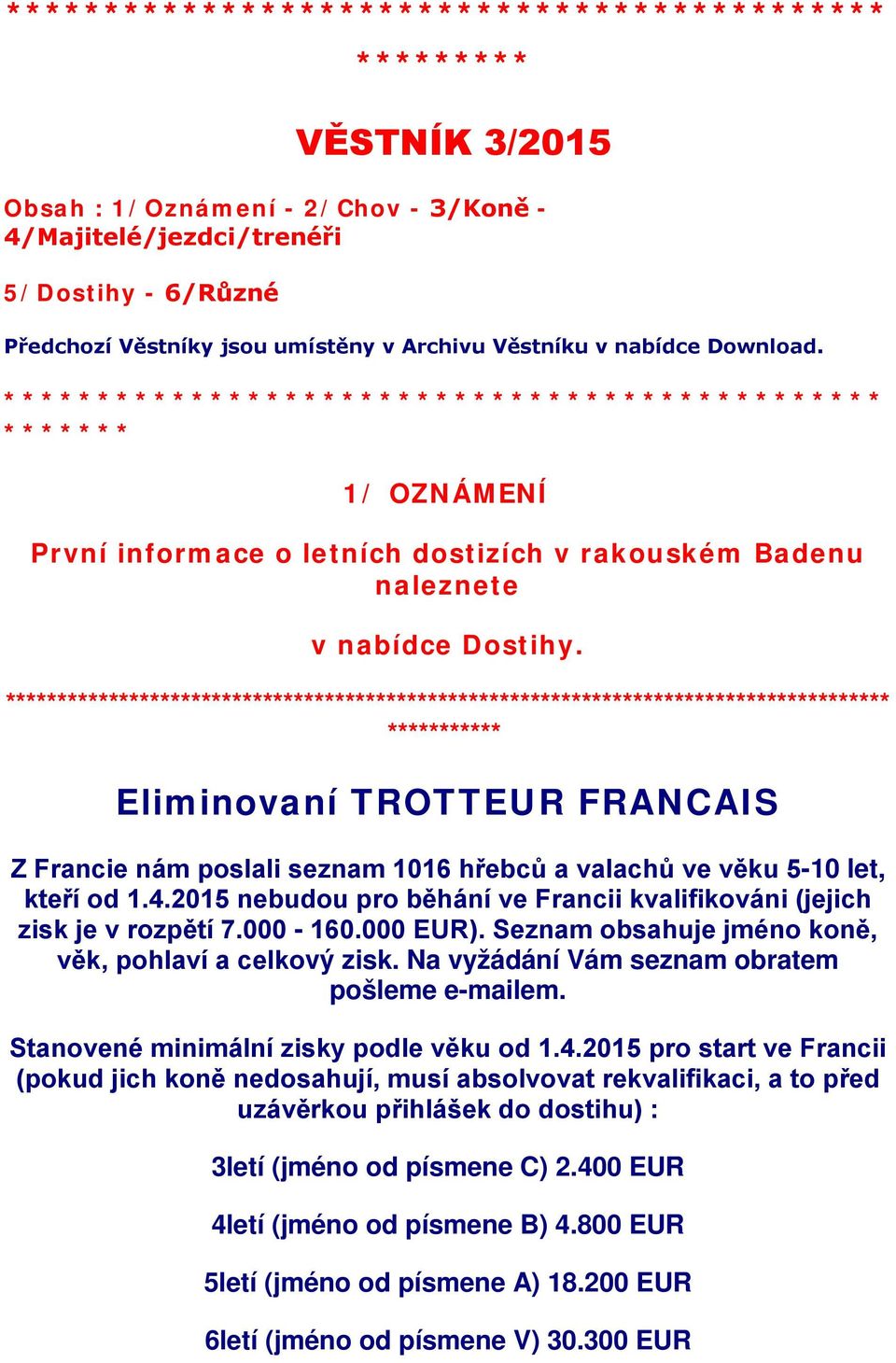 ************************************************************************************** *********** Eliminovaní TROTTEUR FRANCAIS Z Francie nám poslali seznam 1016 hřebců a valachů ve věku 5-10 let,