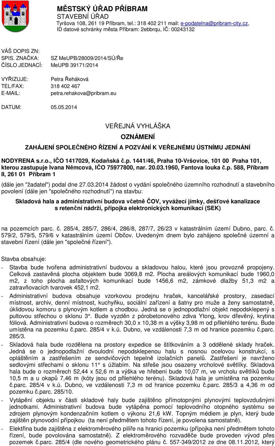 05.2014 VEŘEJNÁ VYHLÁŠKA OZNÁMENÍ ZAHÁJENÍ SPOLEČNÉHO ŘÍZENÍ A POZVÁNÍ K VEŘEJNÉMU ÚSTNÍMU JEDNÁNÍ NODYRENA s.r.o., IČO 1417029, Kodaňská č.p.