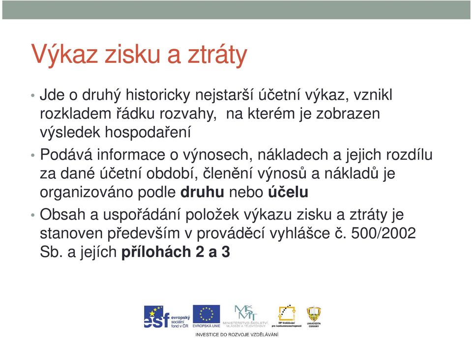 účetní období, členění výnosů a nákladů je organizováno podle druhu nebo účelu Obsah a uspořádání