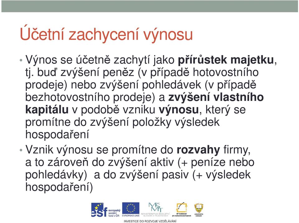 a zvýšení vlastního kapitálu v podobě vzniku výnosu, který se promítne do zvýšení položky výsledek hospodaření