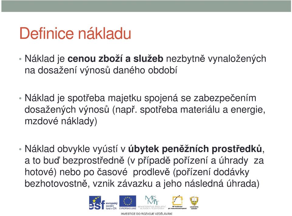 spotřeba materiálu a energie, mzdové náklady) Náklad obvykle vyústí v úbytek peněžních prostředků, a to buď