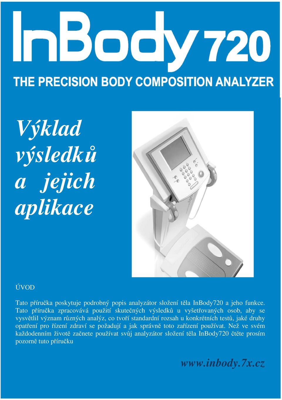 standardní rozsah u konkrétních testů, jaké druhy opatření pro řízení zdraví se požadují a jak správně toto zařízení používat.