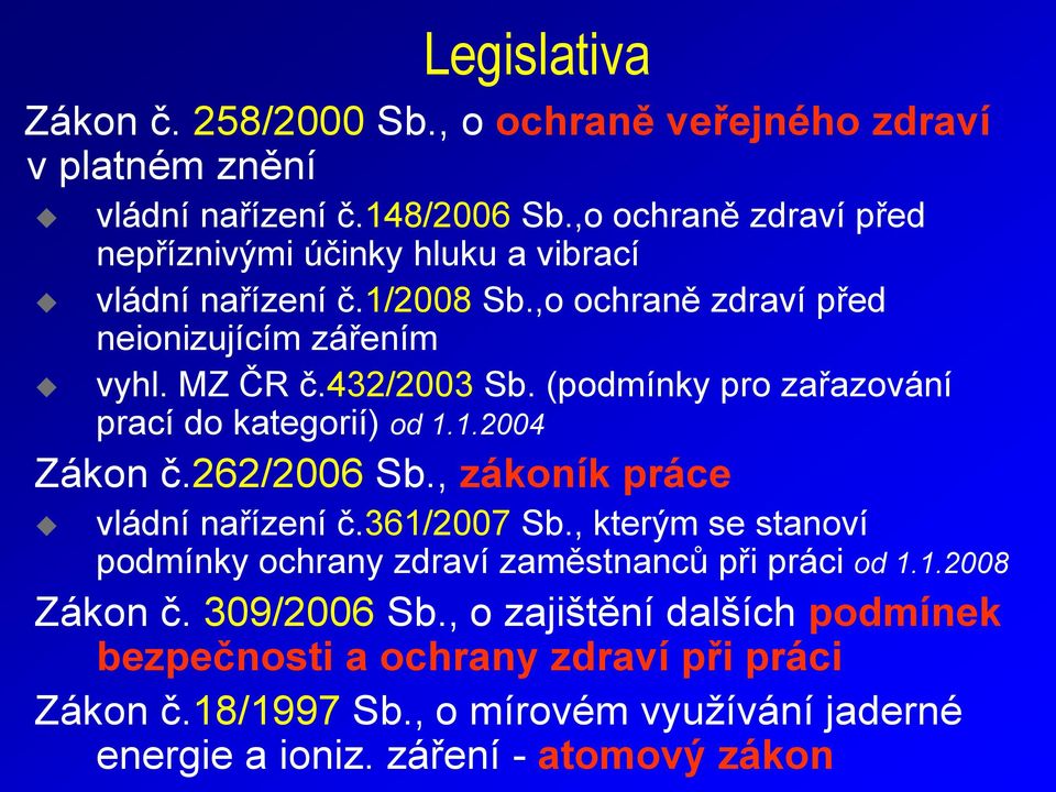 (podmínky pro zařazování prací do kategorií) od 1.1.2004 Zákon č.262/2006 Sb., zákoník práce vládní nařízení č.361/2007 Sb.