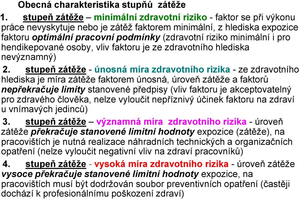 i pro hendikepované osoby, vliv faktoru je ze zdravotního hlediska nevýznamný) 2.