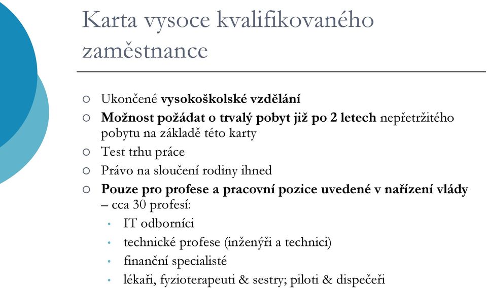 rodiny ihned Pouze pro profese a pracovní pozice uvedené v nařízení vlády cca 30 profesí: IT odborníci