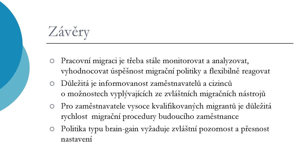 zvláštních migračních nástrojů Pro zaměstnavatele vysoce kvalifikovaných migrantů je důležitá rychlost